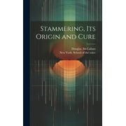 Stammering, Its Origin and Cure (Hardcover)