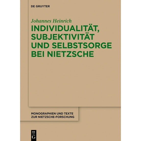Monographien Und Texte Zur Nietzsche-For IndividualitĂƒÂ¤t, SubjektivitĂƒÂ¤t und Selbstsorge bei Nietzsche, Book 69, (Hardcover)