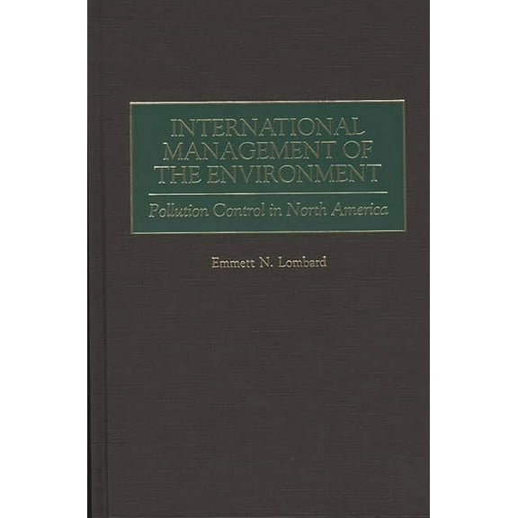 International Management of the Environment: Pollution Control in North America, (Hardcover)