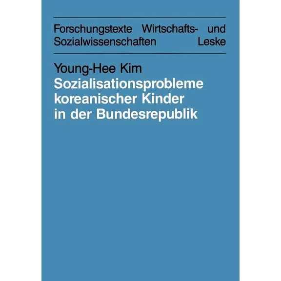 Forschungstexte Wirtschafts- Und Sozialw Sozialisationsprobleme Koreanischer Kinder in Der Bundesrepublik Deutschland: Bedingungen Und Möglichkeiten Für Eine Int, Book 23, (Paperback)