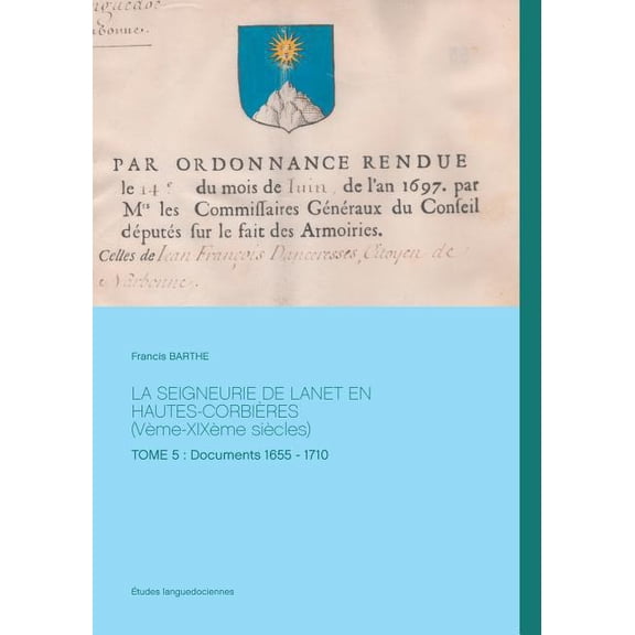 La Seigneurie de Lanet En Hautes-Corbières (Vème-XIXème siècles): Tome 5: Documents 1655 - 1710, (Paperback)