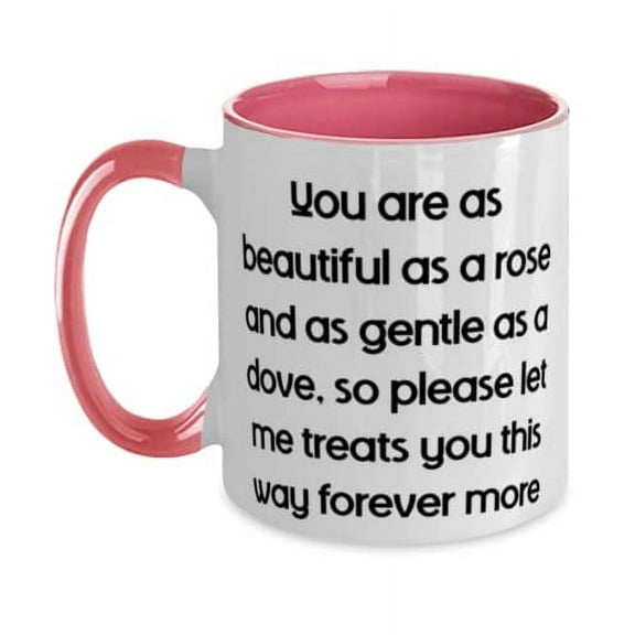 Brilliant Wife, You are as beautiful as a rose and as gentle as a dove, so please, Reusable Two Tone 11oz Mug For Wife From Husband