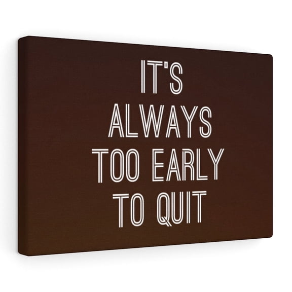 Inspirational Wall Art It's Always Too Early To Quit Motivational Print Ready to Hang Artwork Unframed