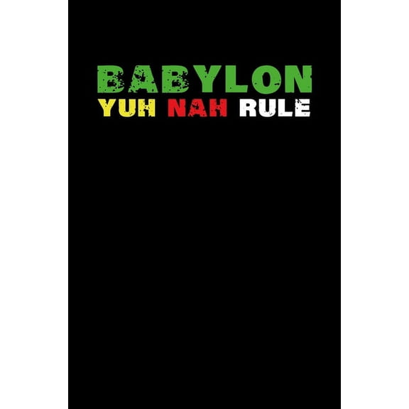 Babylon Yuh Nah Rule : Gift idea for reggae lovers and jamaican music addicts. 6 x 9 inches - 100 pages (Paperback)
