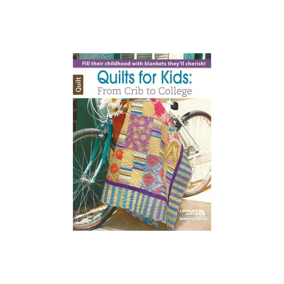 Leisure Arts Quilts For Kids From Crib College Quilting Book