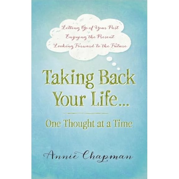 Pre-Owned Taking Back Your Life...One Thought at a Time: * Letting Go of Your Past * Enjoying the Present * Looking Forward to the Future (Paperback) 0736956883 9780736956888