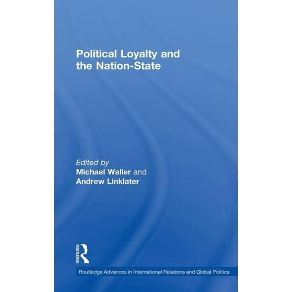 Routledge Advances in International Rela Political Loyalty and the Nation-State, Book 23, (Hardcover)