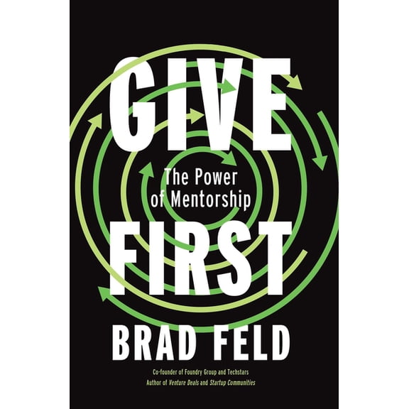 Give First: The Power of Mentorship, (Paperback)