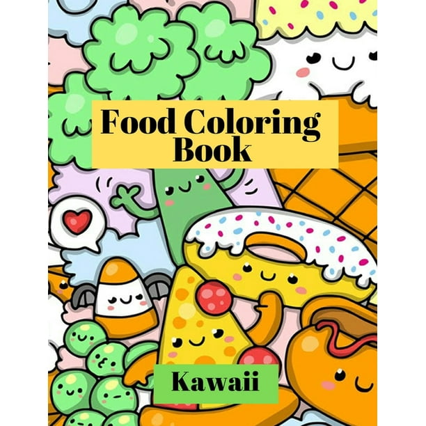 kawaii food coloring book adorable and funny coloring pages with pizza cupcakes ice cream french fries and much more for kids and toddlers paperback walmart com