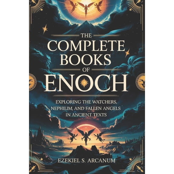 The Complete Books of Enoch: Exploring the Watchers, Nephilim, and Fallen Angels in Ancient Texts, (Paperback)