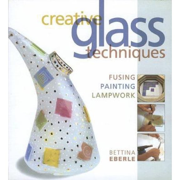 Pre-Owned Creative Glass Techniques: Fusing, Painting, Lampwork (Paperback) 1579907644 9781579907648