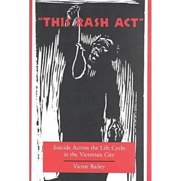 Pre-Owned This Rash Act : Suicide Across the Life Cycle in the Victorian City (Paperback)