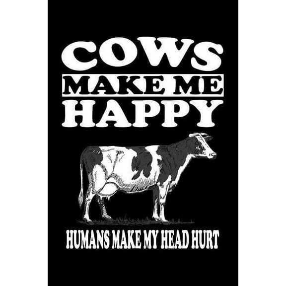 Cows Make Me Happy Humans Make My Head Hurt: Animal Nature Collection (Paperback)