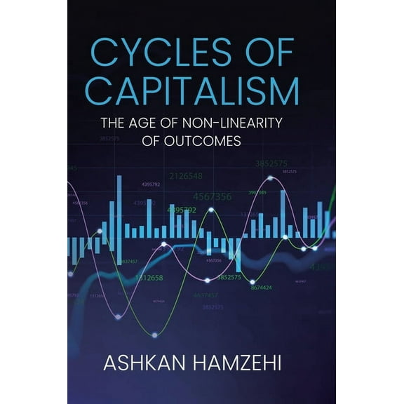 Cycles of Capitalism: The Age of Non-Linearity of Outcomes, (Hardcover)