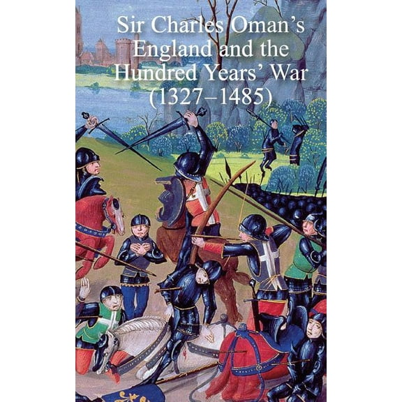 Sir Charles Oman's England and the Hundred Years' War (1327-1485), (Paperback)