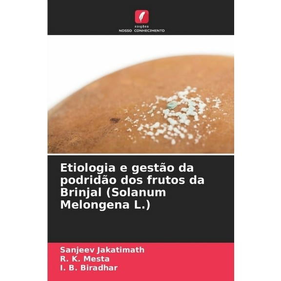 Etiologia e gestão da podridão dos frutos da Brinjal (Solanum Melongena L.), (Paperback)