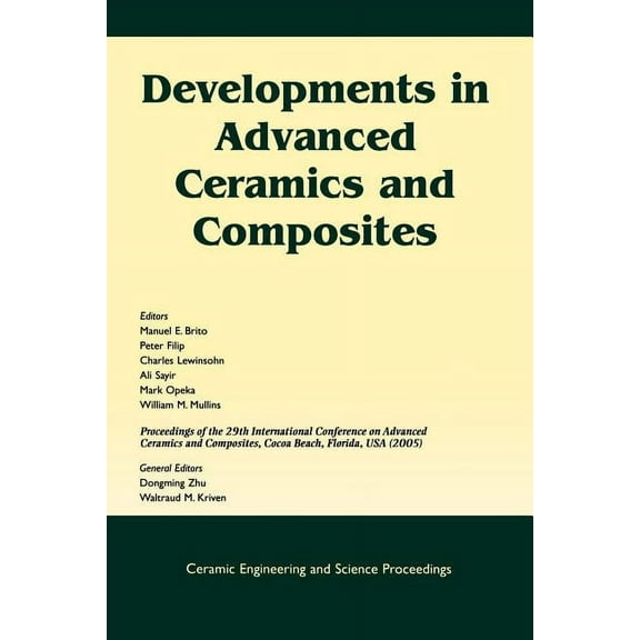 Ceramic Engineering and Science Proceedi Developments in Advanced Ceramics and Composites: A Collection of Papers Presented at the 29th International Conference , Book 7, (Paperback)