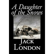 A Daughter of the Snows by Jack London, Fiction, Action & Adventure (Paperback)