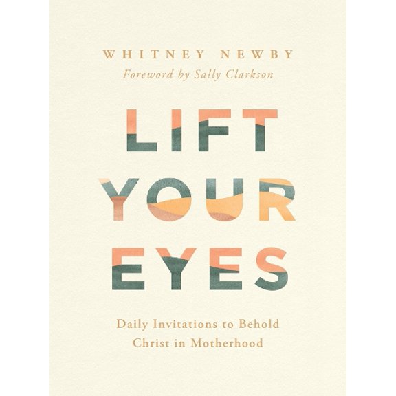 Pre-Owned Lift Your Eyes: Daily Invitations to Behold Christ in Motherhood (Hardcover) 0736989315 9780736989312