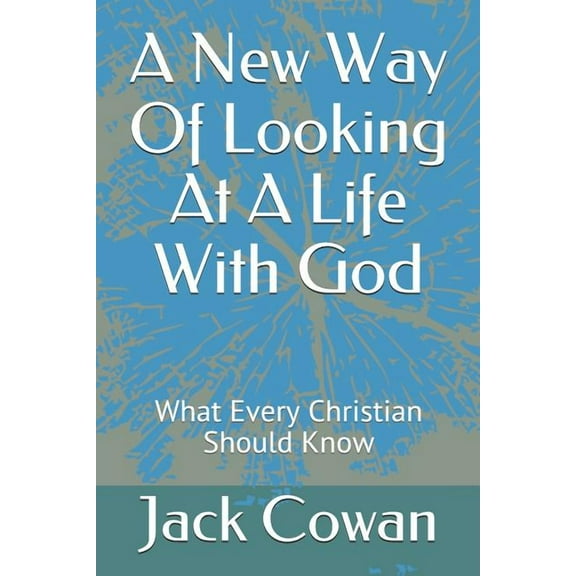 A New Way of Looking at a Life with God : What Every Christian Should Know (Paperback)