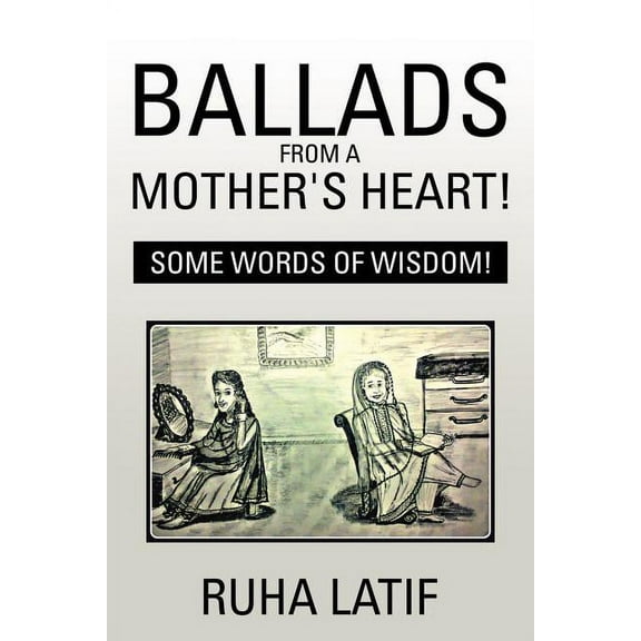 Ballads from a Mother's Heart!: Some Words of Wisdom!