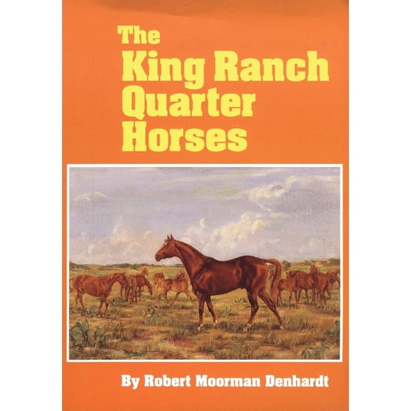 Pre-Owned The King Ranch Quarter Horses: And Something of the Ranch and the Men That Bred Them (Paperback) 0806127716 9780806127712