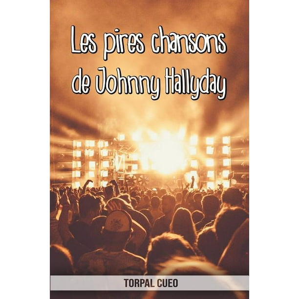 Les Pires Chansons De Johnny Hallyday Carnet Fantaisie Pour Les Fans Du Chanteur Une Id E Cadeau Originale Pour Une Blague D Anniversaire Sympa Ho Walmart Com Walmart Com