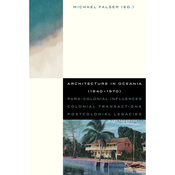 Architecture in Oceania (1840-1970): Para-Colonial Influences - Colonial Transactions - Postcolonial Legacies, (Paperback)
