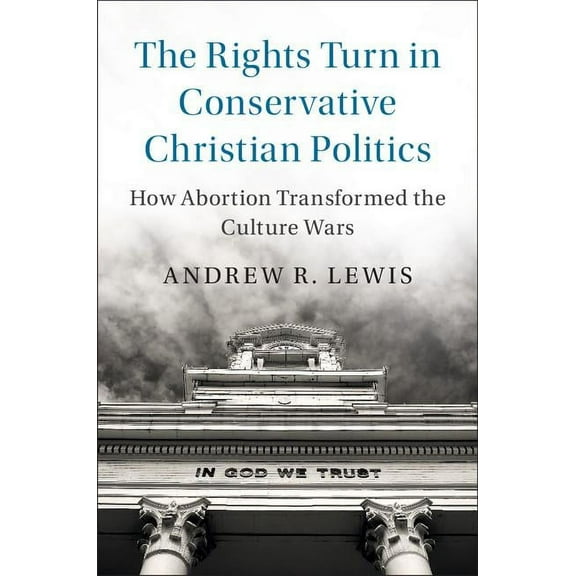 Cambridge Studies in Social Theory, Reli The Rights Turn in Conservative Christian Politics, (Hardcover)
