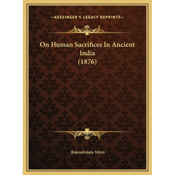 On Human Sacrifices in Ancient India (1876) on Human Sacrifices in Ancient India (1876) Hardcover