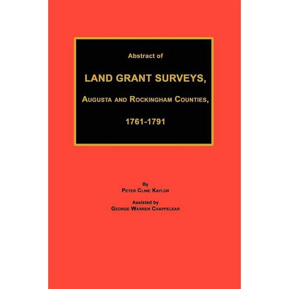 Abstract of Land Grant Surveys, Augusta & Rockingham Counties, 1761-1791 (Paperback)