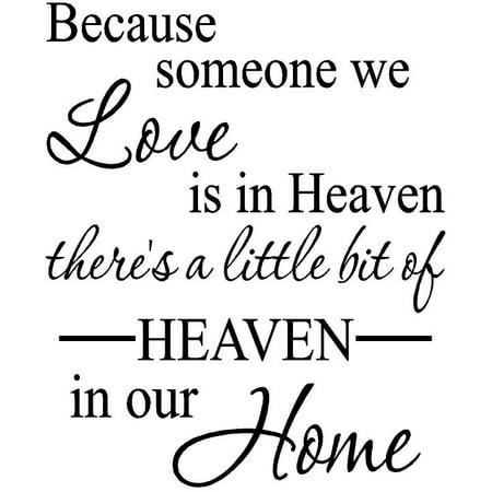 Because someone we love is in heaven, there's a little bit of heaven in ...