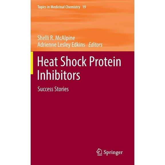 Topics in Medicinal Chemistry Heat Shock Protein Inhibitors: Success Stories, Book 19, (Hardcover)