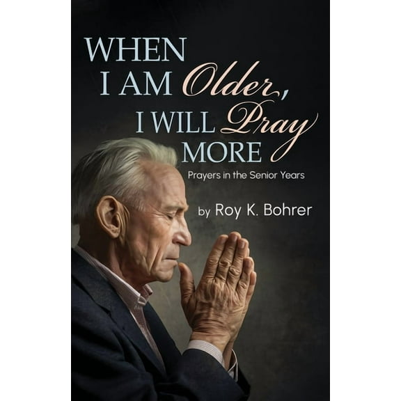 When I Am Older, I Will Pray More: Prayers in the Senior Years, (Paperback)