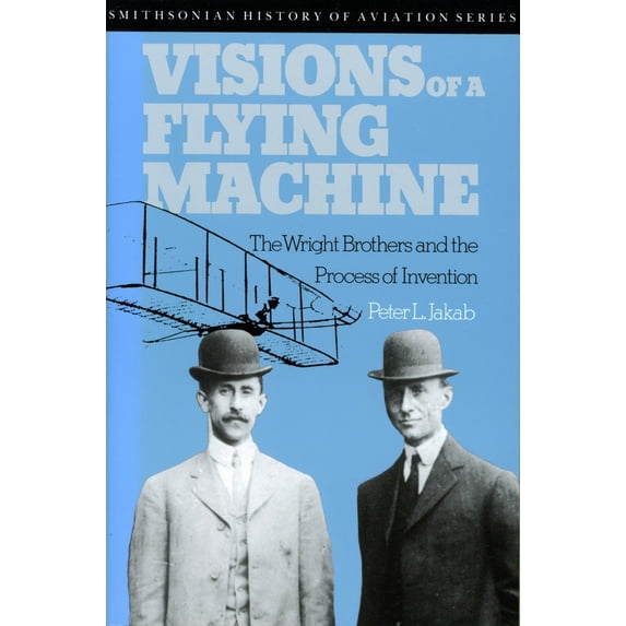 Pre-Owned Visions of a Flying Machine: The Wright Brothers and the Process of Invention (Paperback) 1560987480 9781560987482