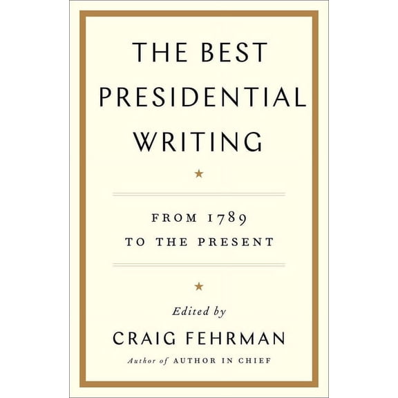 The Best Presidential Writing: From 1789 to the Present, (Hardcover)