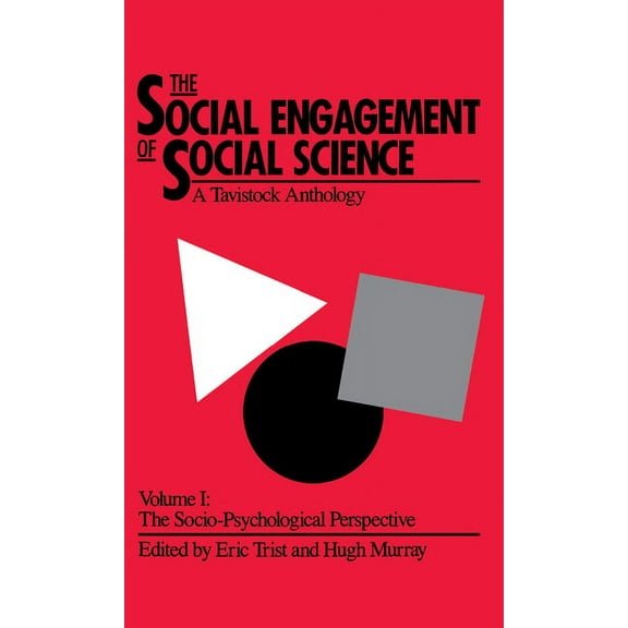 The Social Engagement of Social Science, a Tavistock Anthology, Volume 1: The Socio-Psychological Perspective, (Hardcover)