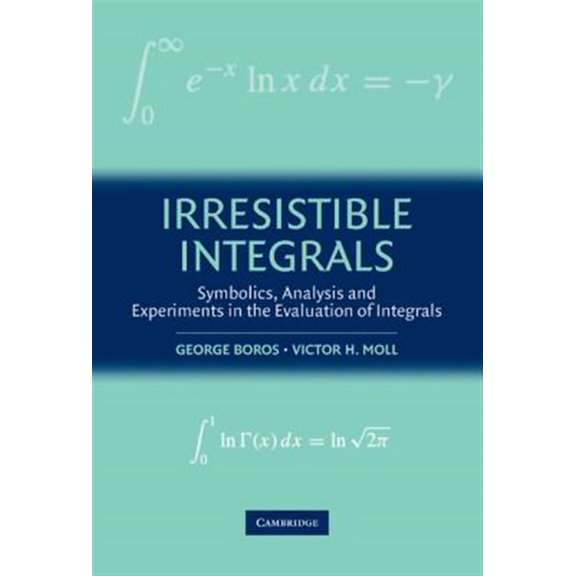 Pre-Owned Irresistible Integrals: Symbolics, Analysis and Experiments in the Evaluation of Integrals, (Hardcover)