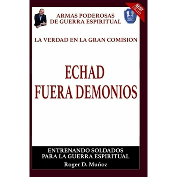 La Verdad En La Gran Comision. Echad Fuera Demonios.: Armas Poderosas De Guerra Espiritual