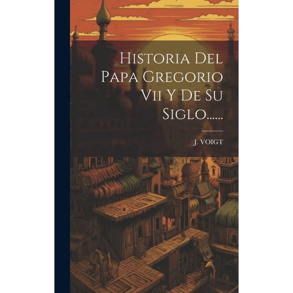 Historia Del Papa Gregorio Vii Y De Su Siglo...... (Hardcover)