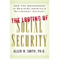 thumbnail image 1 of The Looting of Social Security : How the Government Is Draining America's Retirement Account (Paperback), 1 of 1
