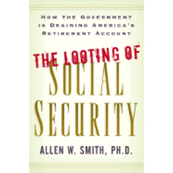 The Looting of Social Security : How the Government Is Draining America's Retirement Account (Paperback)