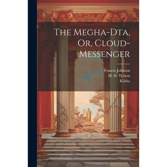 The Megha-dta, Or, Cloud-messenger (Paperback)