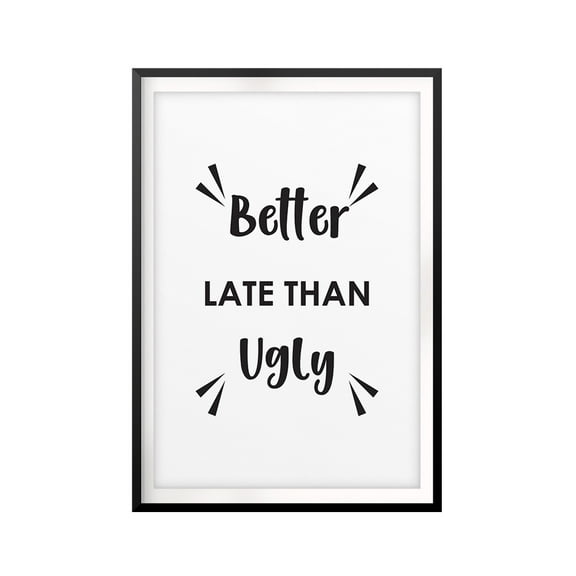 Designs ByLITA Better Late Than Ugly 5 x 7 UNFRAMED Print Funny Quote Wall Art