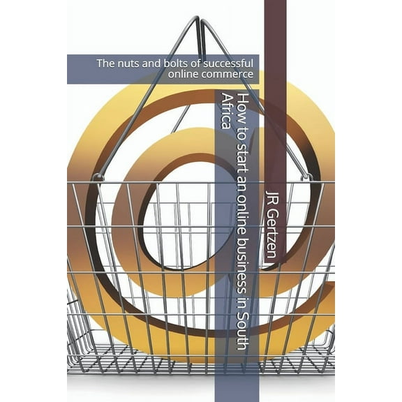 How to start an online business in South Africa: The nuts and bolts of successful online commerce (Paperback)