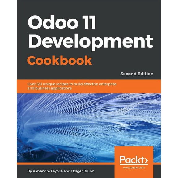 Odoo 11 Development Cookbook - Second Edition: Over 120 unique recipes to build effective enterprise and business applic, (Paperback)