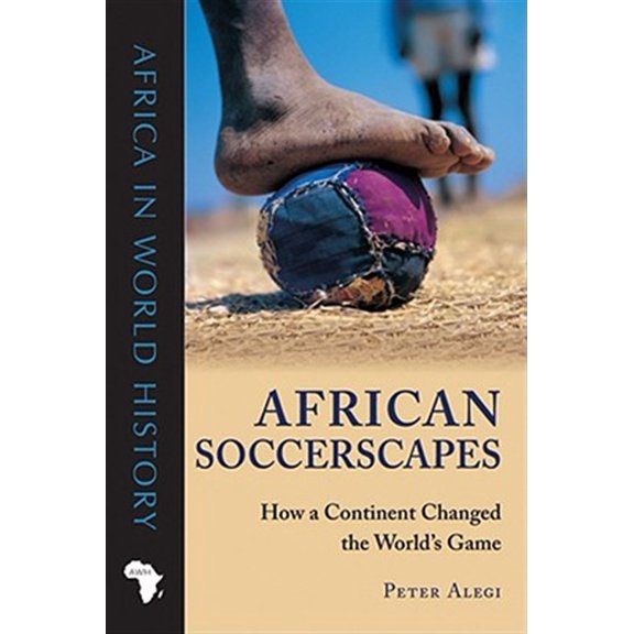 Pre-Owned African Soccerscapes: How a Continent Changed the World's Game (Paperback) 0896802787 9780896802780