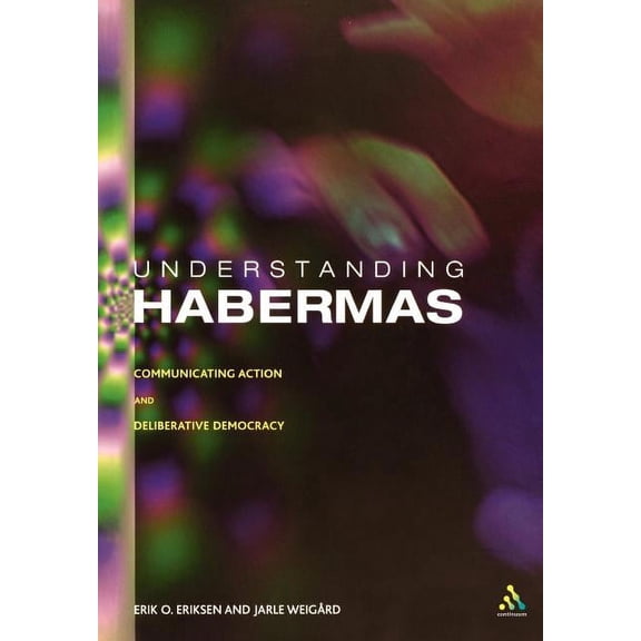 Understanding Habermas: Communicative Action and Deliberative Democracy (Paperback)