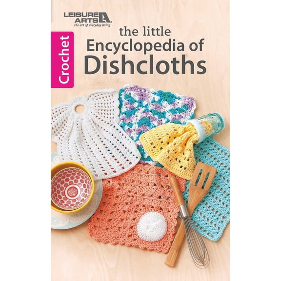 Pre-Owned The Little Encyclopedia of Crocheted Dishcloths: Handy Patterns for Useful, Thoughtful Gifts! (Paperback) 1464739277 9781464739279