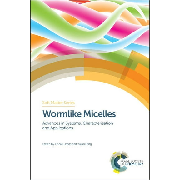 Soft Matter Wormlike Micelles: Advances in Systems, Characterisation and Applications, Book 6, (Hardcover)